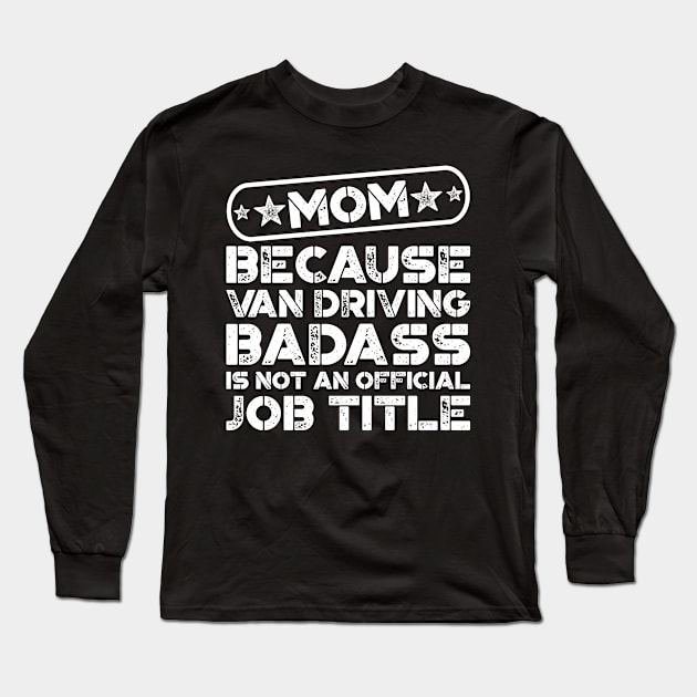 Mom Van Driving Badass Funny Quote Long Sleeve T-Shirt by teevisionshop